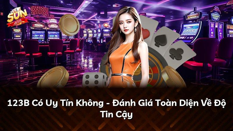 123B Có Uy Tín Không - Đánh Giá Toàn Diện Về Độ Tin Cậy