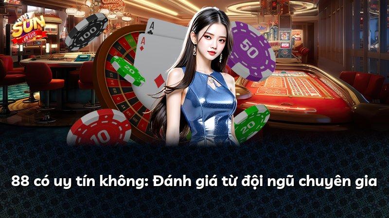 88 có uy tín không: Đánh giá từ đội ngũ chuyên gia