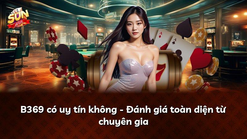 B369 có uy tín không - Đánh giá toàn diện từ chuyên gia