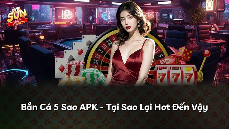 Bắn Cá 5 Sao APK - Tại Sao Lại Hot Đến Vậy