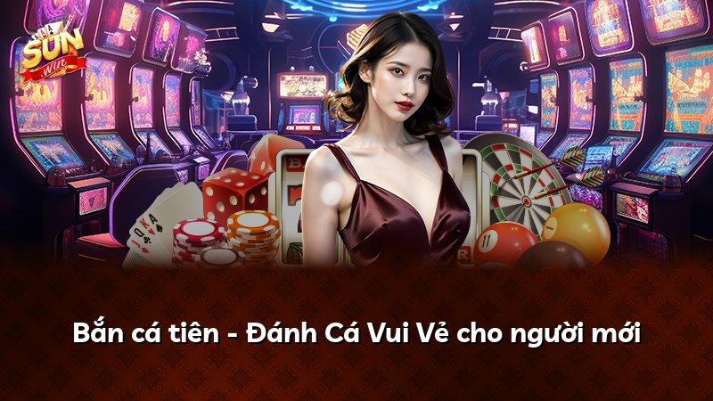 Bắn cá tiên - Đánh Cá Vui Vẻ cho người mới