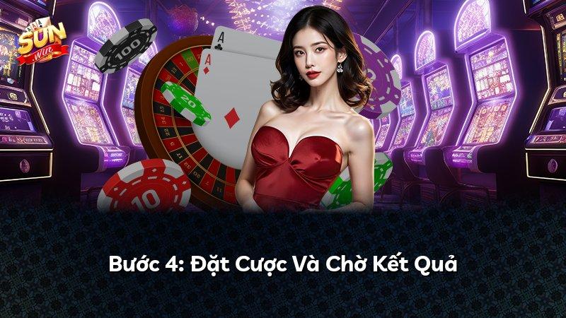 Bước 4: Đặt Cược Và Chờ Kết Quả