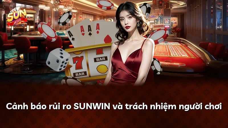 Cảnh báo rủi ro SUNWIN và trách nhiệm người chơi