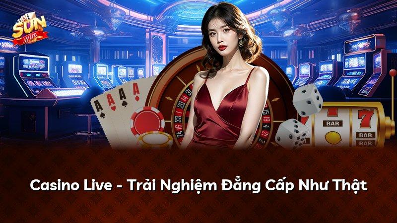 Casino Live - Trải Nghiệm Đẳng Cấp Như Thật