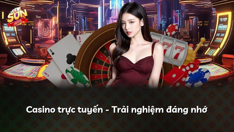 Casino trực tuyến - Trải nghiệm đáng nhớ