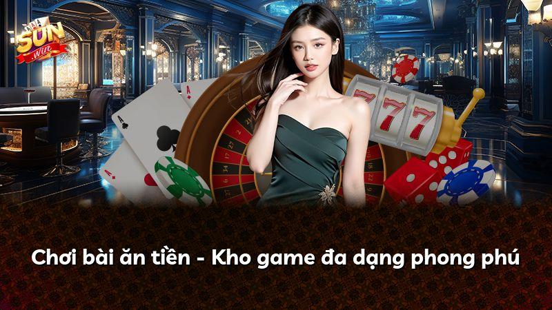 Chơi bài ăn tiền - Kho game đa dạng phong phú
