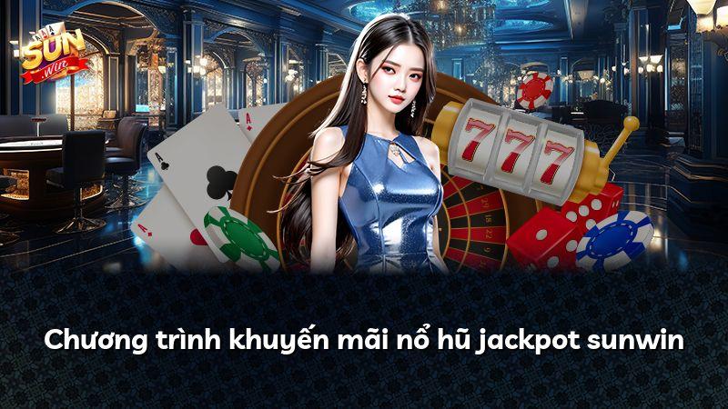 Chương trình khuyến mãi nổ hũ jackpot sunwin