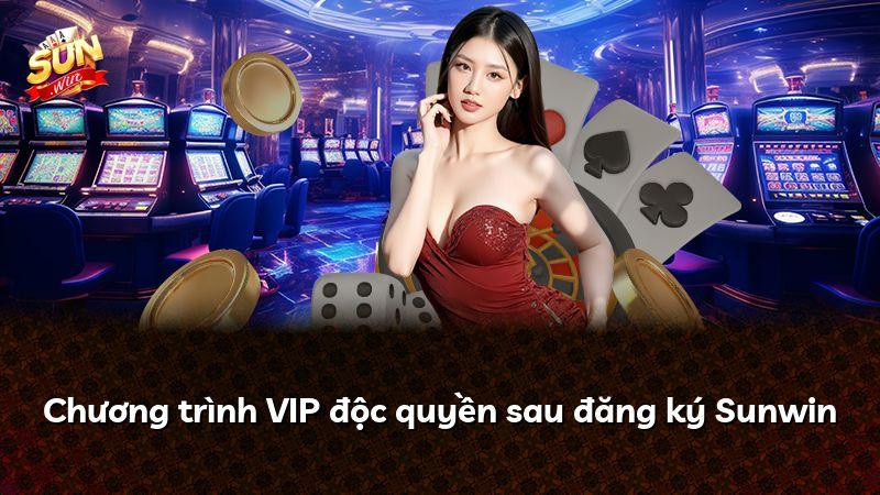 Chương trình VIP độc quyền sau đăng ký Sunwin