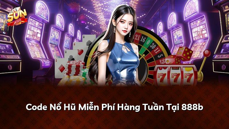 Code Nổ Hũ Miễn Phí Hàng Tuần Tại 888b