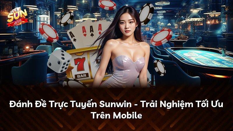 Đánh Đề Trực Tuyến Sunwin - Trải Nghiệm Tối Ưu Trên Mobile