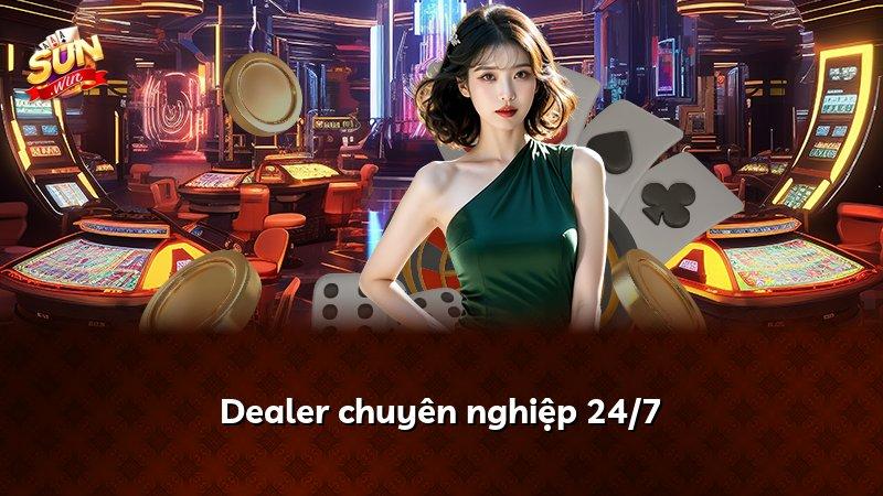 Dealer chuyên nghiệp 24/7