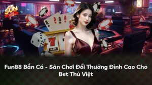 Fun88 Bắn Cá – Sân Chơi Đổi Thưởng Đỉnh Cao Cho Bet Thủ Việt