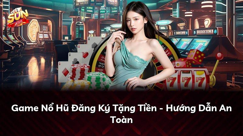 Game Nổ Hũ Đăng Ký Tặng Tiền - Hướng Dẫn An Toàn