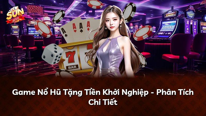 Game Nổ Hũ Tặng Tiền Khởi Nghiệp - Phân Tích Chi Tiết