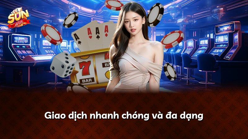 Giao dịch nhanh chóng và đa dạng