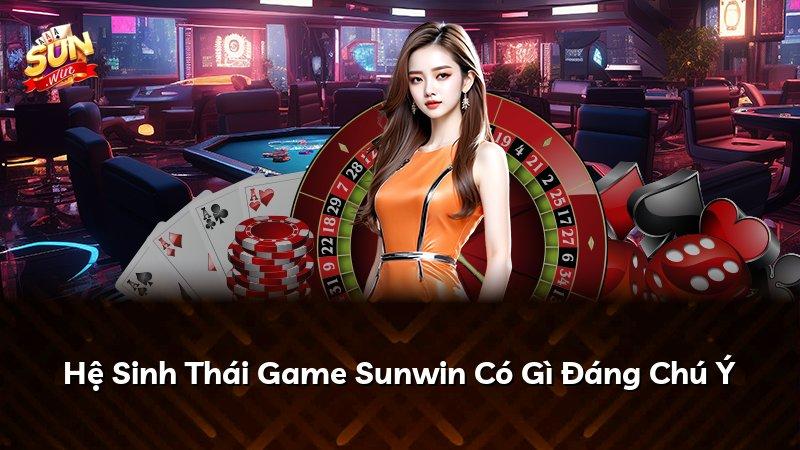 Hệ Sinh Thái Game Sunwin Có Gì Đáng Chú Ý