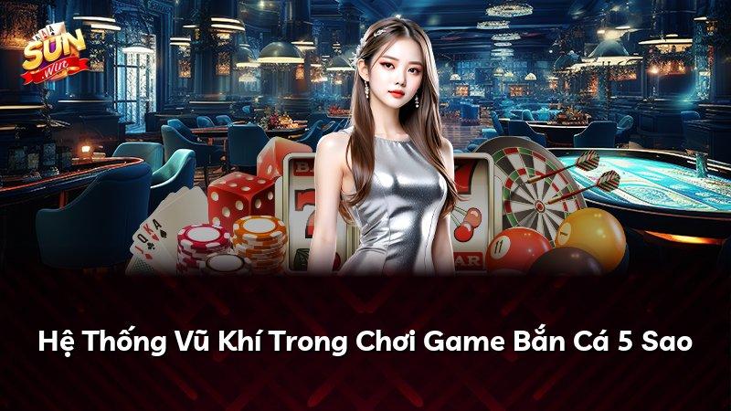 Hệ Thống Vũ Khí Trong Chơi Game Bắn Cá 5 Sao