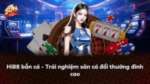 Hi88 bắn cá – Trải nghiệm săn cá đổi thưởng đỉnh cao