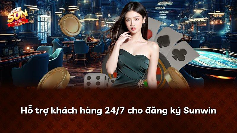 Hỗ trợ khách hàng 24/7 cho đăng ký Sunwin