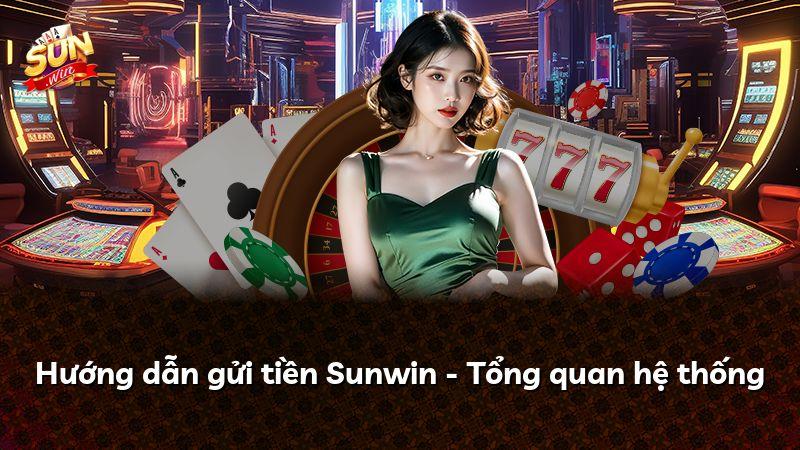 Hướng dẫn gửi tiền Sunwin - Tổng quan hệ thống