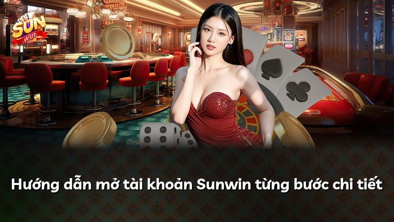 Hướng dẫn mở tài khoản Sunwin từng bước chi tiết