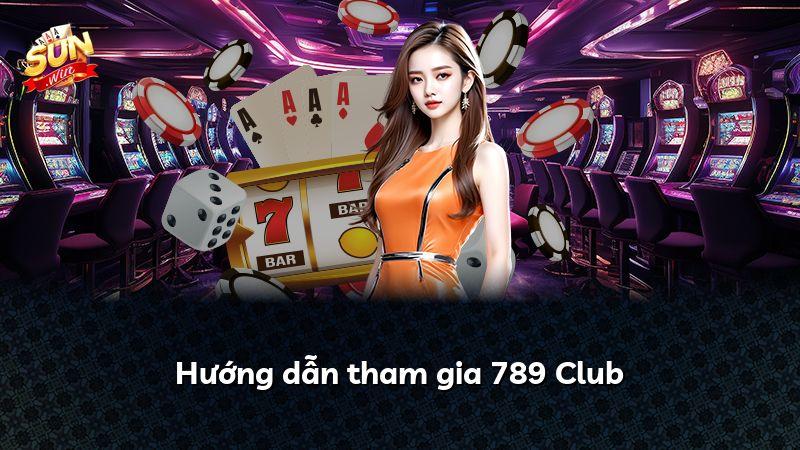 Hướng dẫn tham gia 789 Club