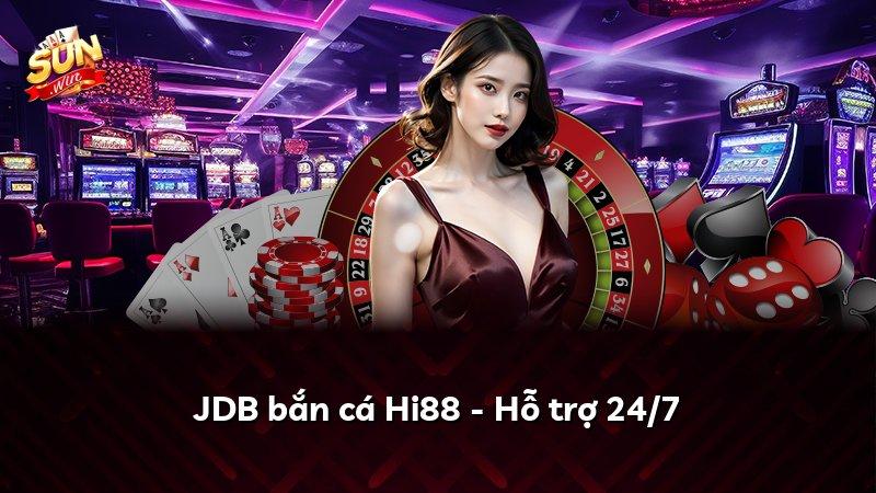 JDB bắn cá Hi88 - Hỗ trợ 24/7