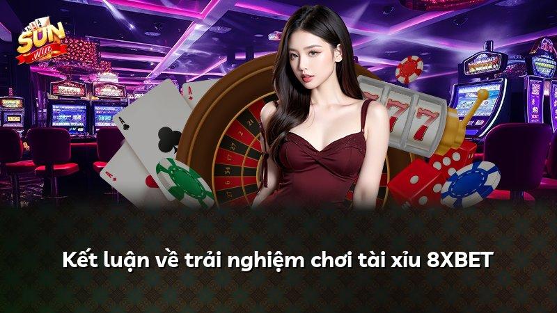 Kết luận về trải nghiệm chơi tài xỉu 8XBET