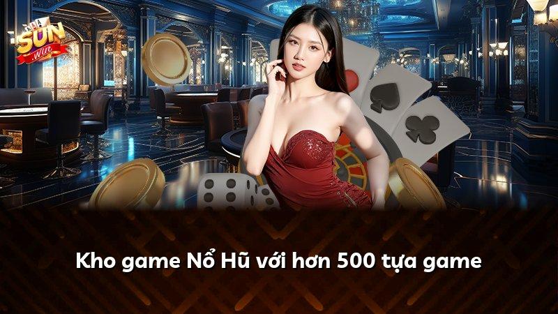 Kho game Nổ Hũ với hơn 500 tựa game