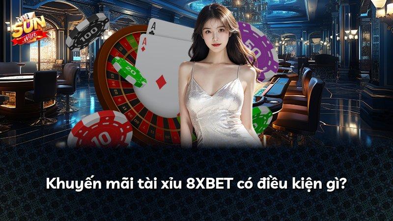 Khuyến mãi tài xỉu 8XBET có điều kiện gì?