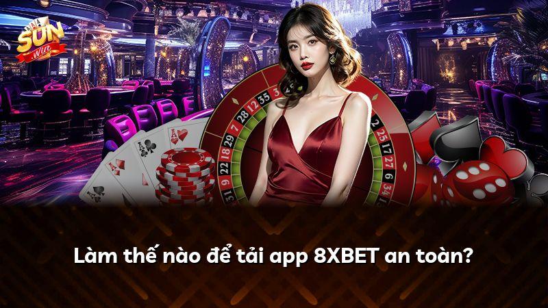 Làm thế nào để tải app 8XBET an toàn?