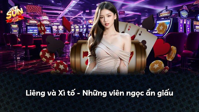 Liêng và Xì tố - Những viên ngọc ẩn giấu