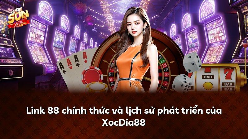 Link 88 chính thức và lịch sử phát triển của XocDia88