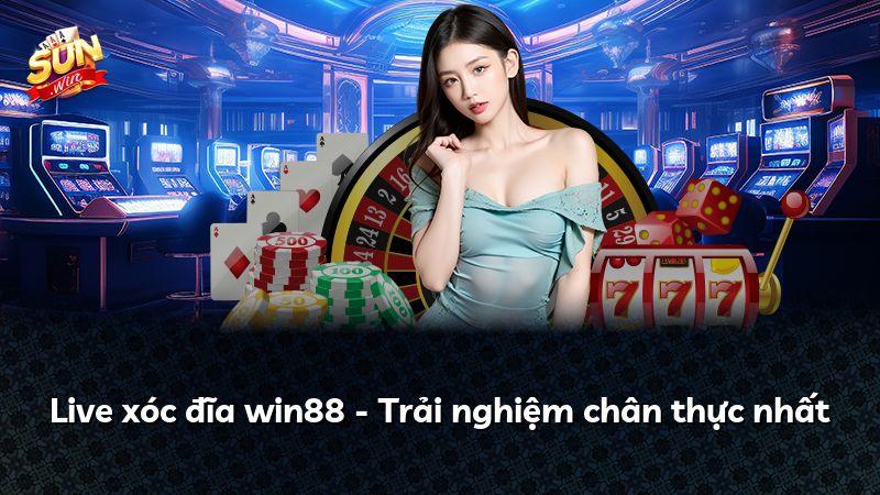 Live xóc đĩa win88 - Trải nghiệm chân thực nhất