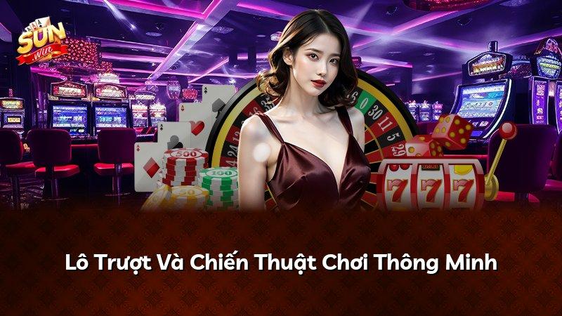 Lô Trượt Và Chiến Thuật Chơi Thông Minh