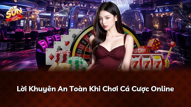Lời Khuyên An Toàn Khi Chơi Cá Cược Online