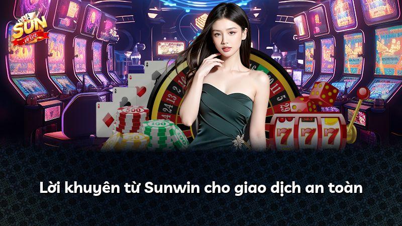 Lời khuyên từ Sunwin cho giao dịch an toàn