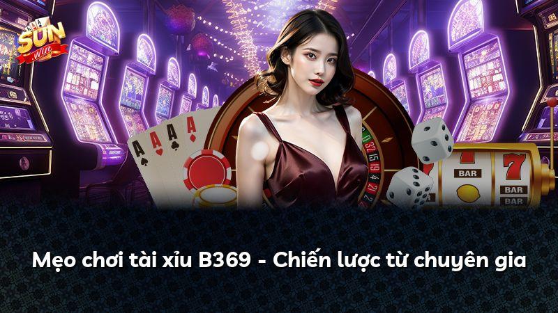 Mẹo chơi tài xỉu B369 - Chiến lược từ chuyên gia
