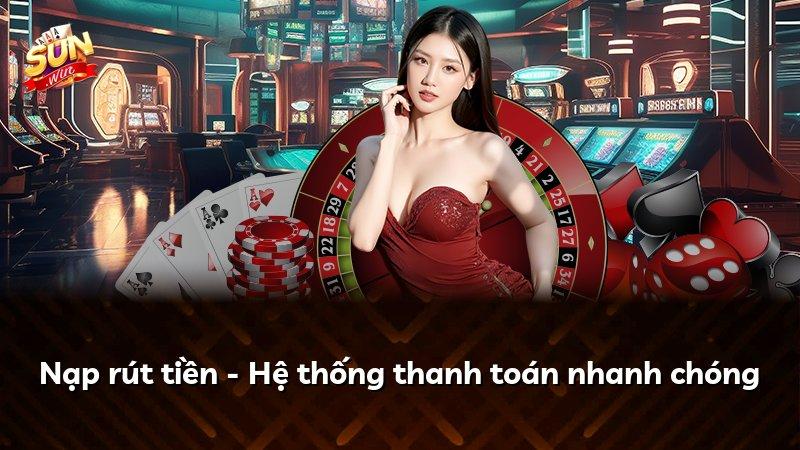 Nạp rút tiền - Hệ thống thanh toán nhanh chóng