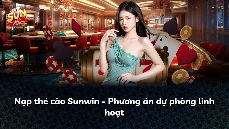Nạp thẻ cào Sunwin - Phương án dự phòng linh hoạt