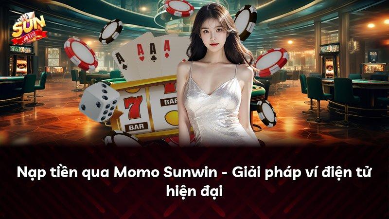 Nạp tiền qua Momo Sunwin - Giải pháp ví điện tử hiện đại
