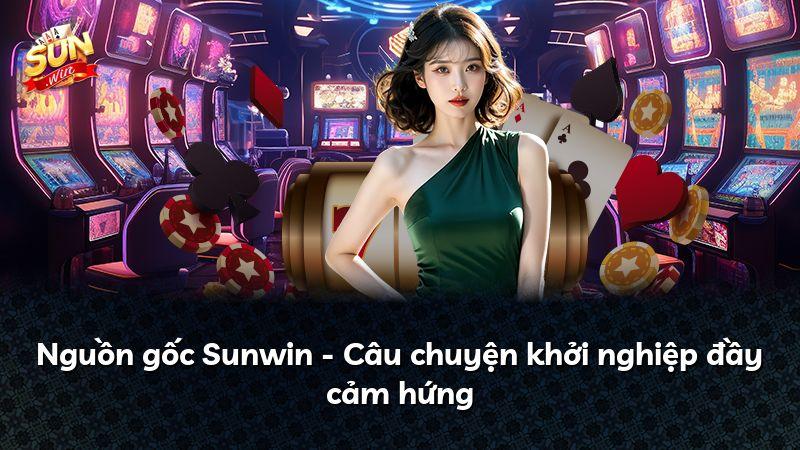 Nguồn gốc Sunwin - Câu chuyện khởi nghiệp đầy cảm hứng