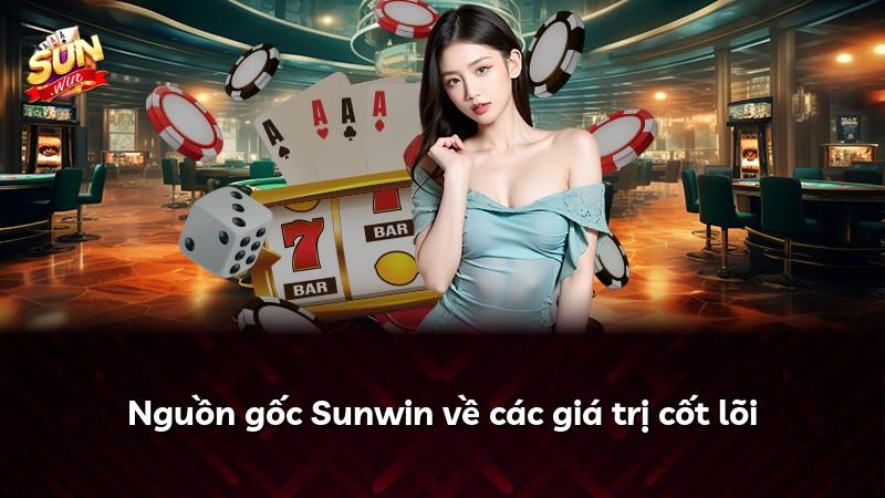 Nguồn gốc Sunwin về các giá trị cốt lõi