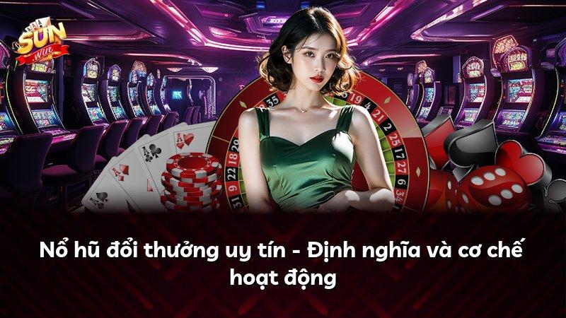 Nổ hũ đổi thưởng uy tín - Định nghĩa và cơ chế hoạt động