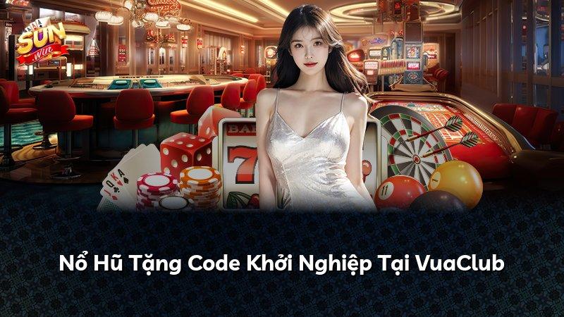 Nổ Hũ Tặng Code Khởi Nghiệp Tại VuaClub