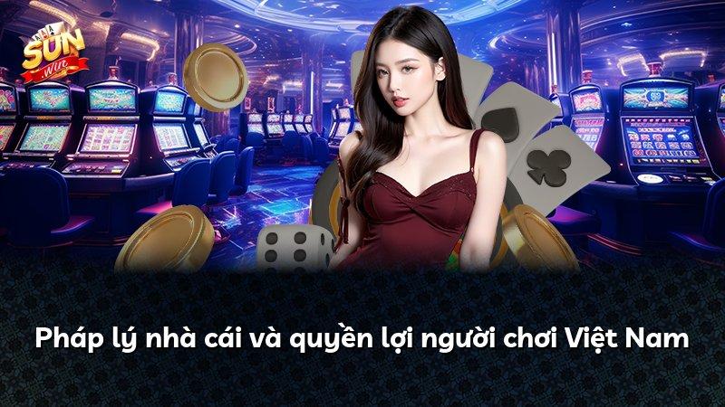 Pháp lý nhà cái và quyền lợi người chơi Việt Nam