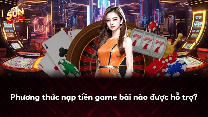 Phương thức nạp tiền game bài nào được hỗ trợ?