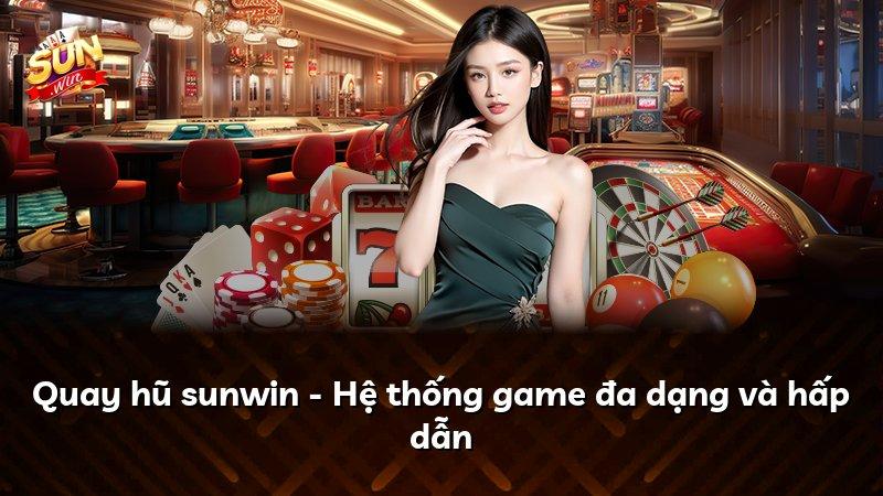 Quay hũ sunwin - Hệ thống game đa dạng và hấp dẫn