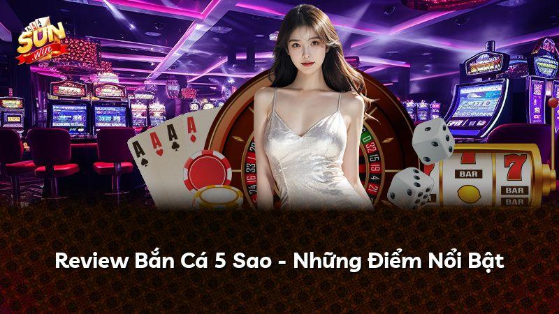 Review Bắn Cá 5 Sao - Những Điểm Nổi Bật