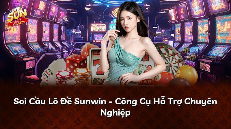 Soi Cầu Lô Đề Sunwin - Công Cụ Hỗ Trợ Chuyên Nghiệp
